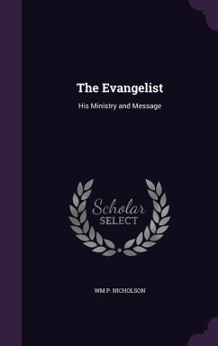 The Evangelist: His Ministry and Message - Nicholson, Wm P.