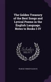 The Golden Treasury of the Best Songs and Lyrical Poems in the English Language. Notes to Books I-IV