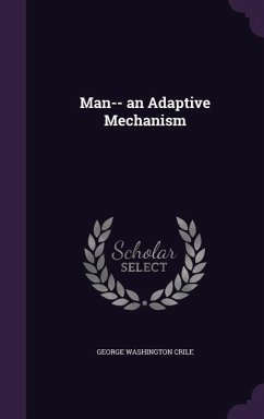 Man-- an Adaptive Mechanism - Crile, George Washington