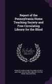 Report of the Pennsylvania Home Teaching Society and Free Circulating Library for the Blind