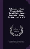 Catalogue of Stars Observed at the United States Naval Observatory During the Years 1845 to 1877