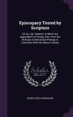 Episcopacy Tested by Scripture: Ed. by J.M. Rodwell. to Which Are Appended Five Essays, Extr. From the Bishop's Controversial Writings in Connexion Wi