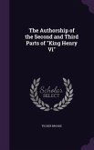 The Authorship of the Second and Third Parts of &quote;King Henry Vi&quote;