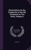 Dissertations On the Prophecies of the Old Testament in Two Parts, Volume 2