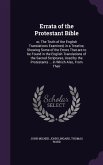 Errata of the Protestant Bible: or, The Truth of the English Translations Examined, in a Treatise, Showing Some of the Errors That are to be Found in