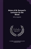Notes of M. Bernard's Lectures On the Blood: With an Appendix
