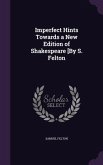 Imperfect Hints Towards a New Edition of Shakespeare [By S. Felton