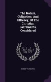 The Nature, Obligation, And Efficacy, Of The Christian Sacraments, Considered