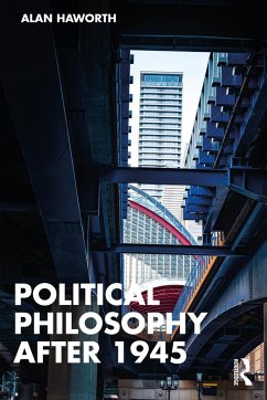 Political Philosophy After 1945 - Haworth, Alan (London Metropolitan University, UK)