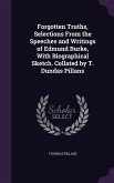 Forgotten Truths, Selections From the Speeches and Writings of Edmund Burke, With Biographical Sketch. Collated by T. Dundas Pillans