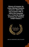 History of Armenia, by Father Michael Chamich; From B. C. 2247 to the Year of Christ 1780, or 1229 of the Armenian era, tr. From the Original Armenian, by Johannes Avdall Volume 2