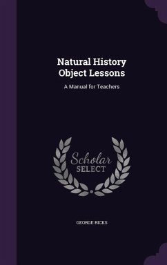 Natural History Object Lessons: A Manual for Teachers - Ricks, George