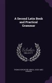 A Second Latin Book and Practical Grammar