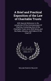 A Brief and Practical Exposition of the Law of Charitable Trusts: With Special Reference to the Jurisdiction Of the Commissioners Of Charities, Contai