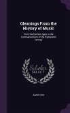 Gleanings From the History of Music: From the Earliest Ages to the Commencement of the Eighteenth Century