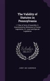 The Validity of Statutes in Pennsylvania: I. Titles of Acts of Assembly. II. Enactments by Reference to Former Legislation. III. Local and Special Leg