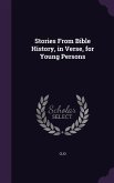 Stories From Bible History, in Verse, for Young Persons
