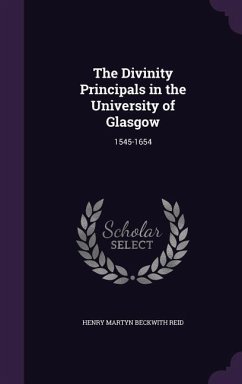 The Divinity Principals in the University of Glasgow: 1545-1654 - Reid, Henry Martyn Beckwith