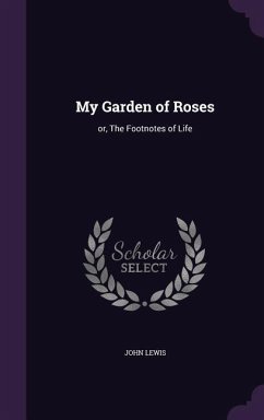 My Garden of Roses: or, The Footnotes of Life - Lewis, John