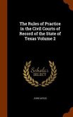 The Rules of Practice in the Civil Courts of Record of the State of Texas Volume 2