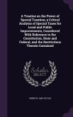 A Treatise on the Power of Special Taxation; a Critical Analysis of Special Taxes for Local and Public Improvements, Considered With Reference to the