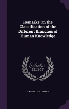 Remarks On the Classification of the Different Branches of Human Knowledge - Lubbock, John William