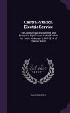 Central-Station Electric Service: Its Commercial Development and Economic Significance As Set Forth in the Public Addresses (1897-1914) of Samuel Insu