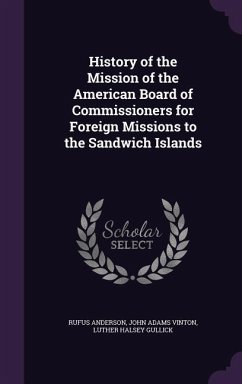 History of the Mission of the American Board of Commissioners for Foreign Missions to the Sandwich Islands - Anderson, Rufus; Vinton, John Adams; Gullick, Luther Halsey