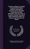 Treatise on Rhetoric, Literally Translated With Hobbes' Analysis, Examination Questions and an Appendix Containing the Greek Definitions. Also, The Po