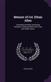 Memoir of Col. Ethan Allen: Containing the Most Interesting Incidents Connected With His Private and Public Career
