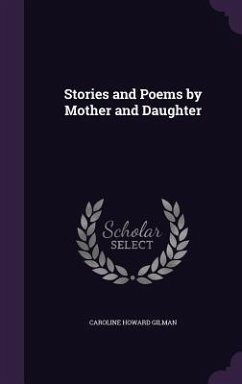 Stories and Poems by Mother and Daughter - Gilman, Caroline Howard