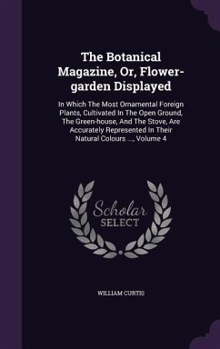 The Botanical Magazine, Or, Flower-garden Displayed - Curtis, William