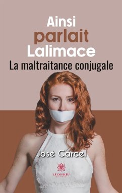 Ainsi parlait Lalimace: La maltraitance conjugale - José Carcel