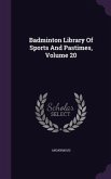 Badminton Library Of Sports And Pastimes, Volume 20