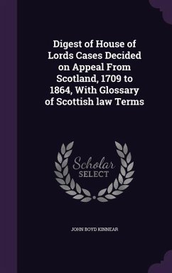 Digest of House of Lords Cases Decided on Appeal From Scotland, 1709 to 1864, With Glossary of Scottish law Terms - Kinnear, John Boyd