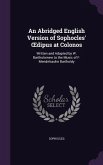 An Abridged English Version of Sophocles' OEdipus at Colonos: Written and Adapted by W. Bartholomew to the Music of F. Mendelssohn Bartholdy