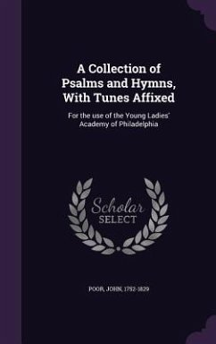 A Collection of Psalms and Hymns, With Tunes Affixed - Poor, John