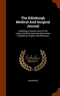 The Edinburgh Medical And Surgical Journal: Exhibiting A Concise View Of The Latest And Most Important Discoveries In Medicine, Surgery, And Pharmacy - Anonymous