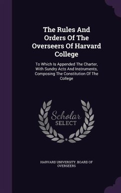 The Rules And Orders Of The Overseers Of Harvard College