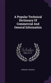 A Popular Technical Dictionary Of Commercial And General Information