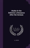 Hulda Or the Deliverer a Romance After the German