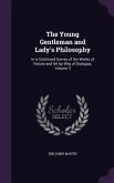 The Young Gentleman and Lady's Philosophy: In a Continued Survey of the Works of Nature and Art by Way of Dialogue, Volume 3