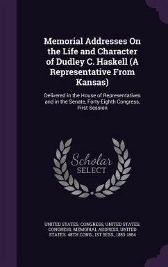 Memorial Addresses On the Life and Character of Dudley C. Haskell (A Representative From Kansas)