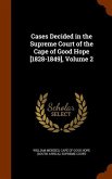 Cases Decided in the Supreme Court of the Cape of Good Hope [1828-1849], Volume 2