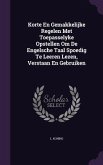 Korte En Gemakkelijke Regelen Met Toepasselyke Opstellen Om De Engelsche Taal Spoedig Te Leeren Lezen, Verstaan En Gebruiken