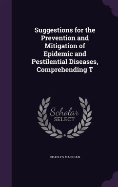 Suggestions for the Prevention and Mitigation of Epidemic and Pestilential Diseases, Comprehending T - Maclean, Charles