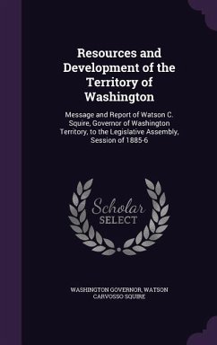 Resources and Development of the Territory of Washington - Governor, Washington; Squire, Watson Carvosso