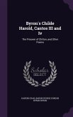 Byron's Childe Harold, Cantos III and Iv: The Prisoner of Chilton, and Other Poems