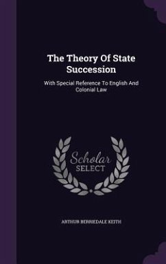 The Theory Of State Succession - Keith, Arthur Berriedale