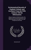 Ecclesiastical Records of England, Ireland, and Scotland, From the Fifth Century Till the Reformation: Being an Epitome of British Councils, the Legat